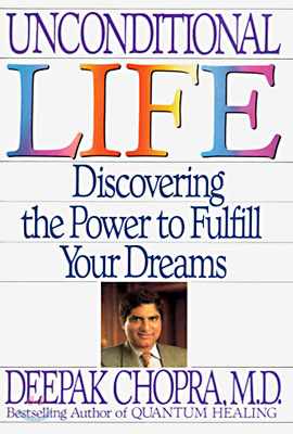 Unconditional Life: Discovering the Power to Fulfill Your Dreams