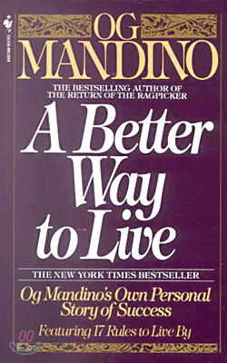 A Better Way to Live: Og Mandino&#39;s Own Personal Story of Success Featuring 17 Rules to Live by