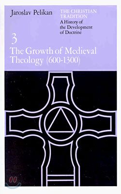 The Christian Tradition: A History of the Development of Doctrine, Volume 3: The Growth of Medieval Theology (600-1300)