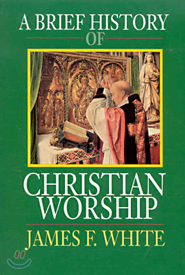 A Brief History of Christian Worship