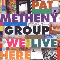 Pat Metheny Group - We Live Here