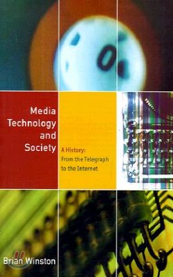 Media Technology and Society: A History From the Printing Press to the Superhighway