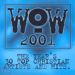 Wow 2001 - The Year&#39;s 30 Top Contemporary Christian Artists And Hits