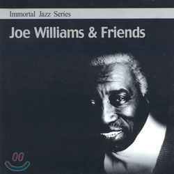 Immortal Jazz Series - Joe Williams &amp; Friends