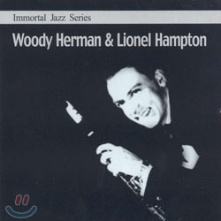 Immortal Jazz Series - Woody Herman &amp; Lionel Hampton