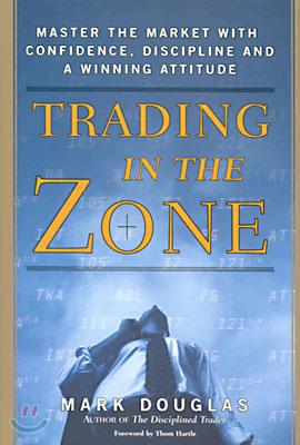 Trading in the Zone: Master the Market with Confidence, Discipline, and a Winning Attitude