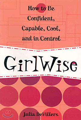 Girlwise: How to Be Confident, Capable, Cool, and in Control