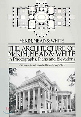 The Architecture of McKim, Mead, and White in Photos, Plans, and Elevations