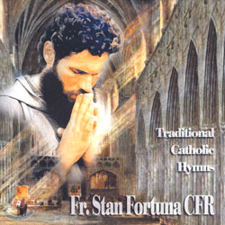 Fr. Stan Fortuna CFR - Traditional Catholic Hymns