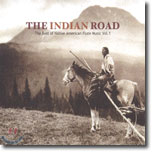 The Indian Road (인디언의 길): The Best Of Native American Flute Music