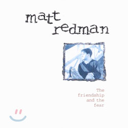 Matt Redman (매트 레드맨) - The Friendship And The Fear