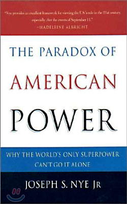 The Paradox of American Power: Why the World&#39;s Only Superpower Can&#39;t Go It Alone