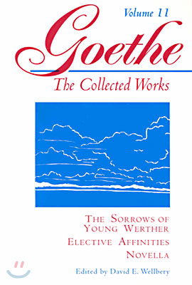 Goethe, Volume 11: The Sorrows of Young Werther--Elective Affinities--Novella