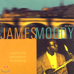 James Moody - Americans Swinging In Paris/In A Rush
