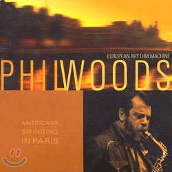 Phil Woods - Americans Swinging In Paris/European Rhythm Machine