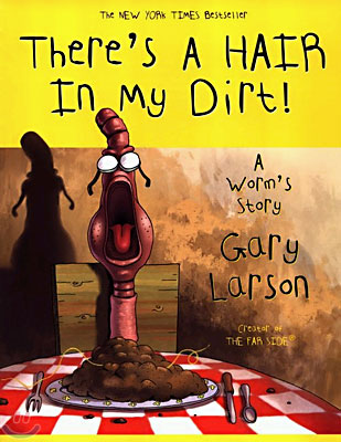 There&#39;s a Hair in My Dirt!: A Worm&#39;s Story