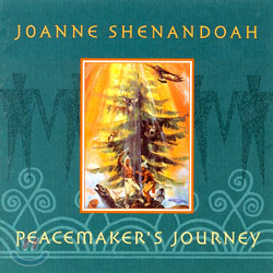 Joanne Shenandoah - Peacemaker&#39;s Journey