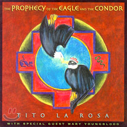 Tito la Rosa - The Prophecy Of The Eagle And The Condor