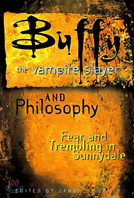 Buffy the Vampire Slayer and Philosophy: Fear and Trembling in Sunnydale