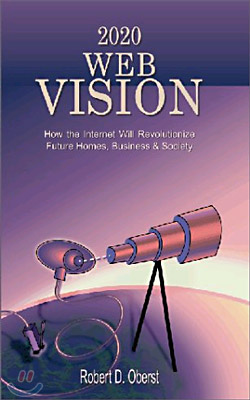 2020 Web Vision: How the Internet Will Revolutionize Future Homes, Business &amp; Society