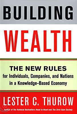 Building Wealth: The New Rules for Individuals, Companies, and Nations in a Knowledge-Based Economy