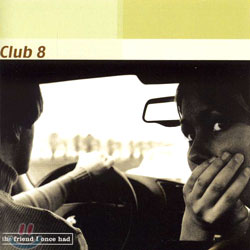 Club 8 - The Friend I Once Had