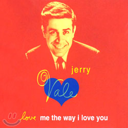 Jerry Vale - Love Me The Way I Love You