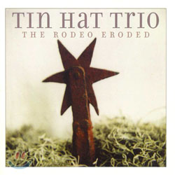 Tin Hat Trio - The Rodeo Eroded