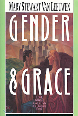 Gender &amp; Grace: Love, Work Parenting in a Changing World