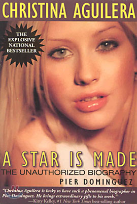 Christina Aguilera: A Star Is Made: The Unauthorized Biography