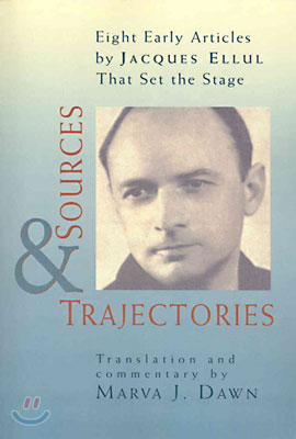 Sources and Trajectories: Eight Early Articles by Jacques Ellul That Set the Stage