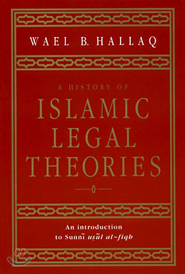 A History of Islamic Legal Theories: An Introduction to Sunni Usul Al-Fiqh