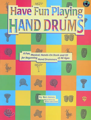 Ultimate Beginner Have Fun Playing Hand Drums for Bongo, Conga and Djembe Drums: A Fun, Musical, Hands-On Book and CD for Beginning Hand Drummers of A