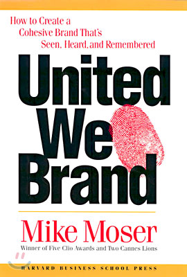 United We Brand: How to Create a Cohesive Brand That&#39;s Seen, Heard, and Remembered