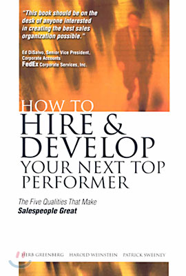 How to Hire and Develop Your Next Top Performer: The Five Qualities That Make Salespeople Great: The Five Qualities That Make Salespeople Great