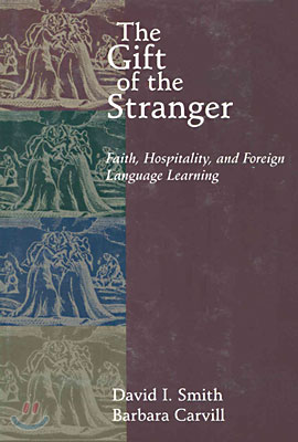 The Gift of the Stranger: Faith, Hospitality, and Foreign Language Learning