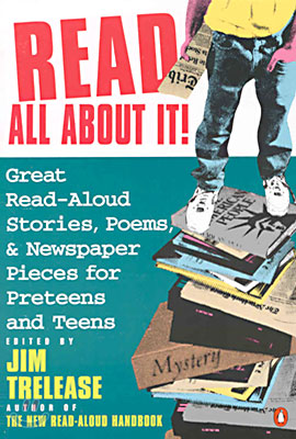 Read All about It!: Great Read-Aloud Stories, Poems, and Newspaper Pieces for Preteens and Teens