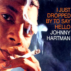 Johnny Hartman - I Just Dropped By To Say Hello