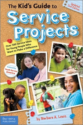 The Kid&#39;s Guide to Service Projects: Over 500 Service Ideas for Young People Who Want to Make a Difference