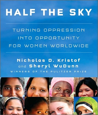 Half the Sky: Turning Oppression Into Opportunity for Women Worldwide