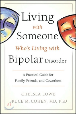 Living with Someone Who&#39;s Living with Bipolar Disorder: A Practical Guide for Family, Friends, and Coworkers