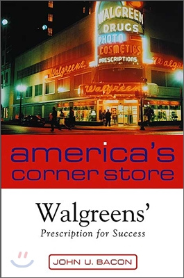 America&#39;s Corner Store: Walgreen&#39;s Prescription for Success