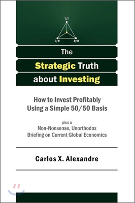 The Strategic Truth about Investing: How to Invest Profitably Using a Simple 50/50 Basis