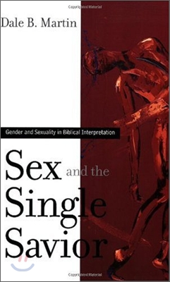 Sex and the Single Savior: Gender and Sexuality in Biblical Interpretation