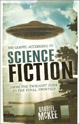 The Gospel According to Science Fiction: From the Twilight Zone to the Final Frontier