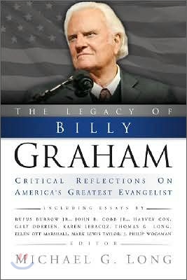 Legacy of Billy Graham: Critical Reflections on America&#39;s Greatest Evangelist