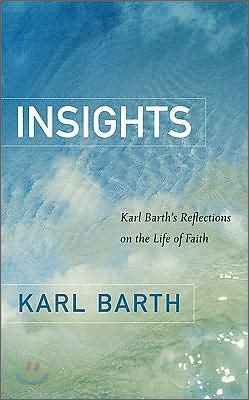 Insights: Karl Barth&#39;s Reflections on the Life of Faith