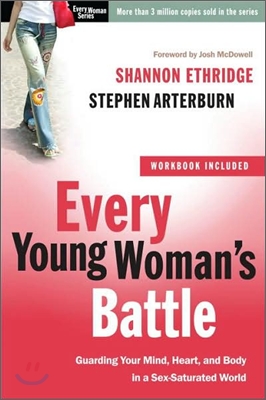 Every Young Woman's Battle: Guarding Your Mind, Heart, and Body in a Sex-Saturated World