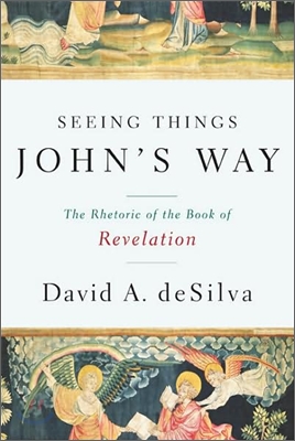 Seeing Things John&#39;s Way: The Rhetoric of the Book of Revelation