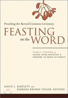 Feasting on the Word-- Year C, Volume 4: Season After Pentecost 2 (Propers 17-Reign of Christ)